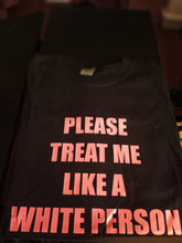 Load image into Gallery viewer, Please Treat Me Like a White Person(RV)
