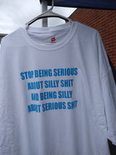 Load image into Gallery viewer, STOP BEING SERIOUS ABOUT SILLY SH!T T-shirt(LBV)
