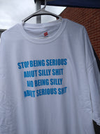 STOP BEING SERIOUS ABOUT SILLY SH!T T-shirt(LBV)