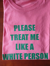 Load image into Gallery viewer, Please Treat Me Like a White Person(GV)
