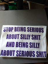 Load image into Gallery viewer, STOP BEING SERIOUS ABOUT SILLY SH!T T-shirt(PV)

