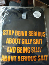 Load image into Gallery viewer, STOP BEING SERIOUS ABOUT SILLY SH!T T-shirt(OV)
