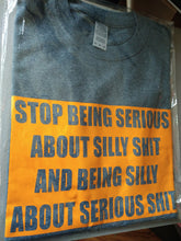 Load image into Gallery viewer, STOP BEING SERIOUS ABOUT SILLY SH!T T-shirt(OV)
